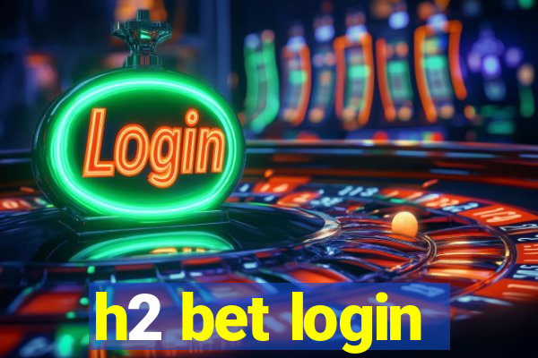 h2 bet login